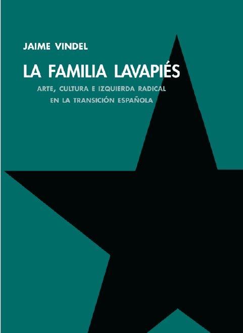 FAMILIA LAVAPIÉS, LA "ARTE, CULTURA E IZQUIERDA RADICAL EN LA TRANSICION ESPAÑOLA". 