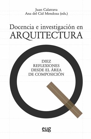 DOCENCIA E INVESTIGACIÓN EN ARQUITECTURA "DIEZ REFLEXIONES DESDE EL ÁREA DE COMPOSICIÓN". 