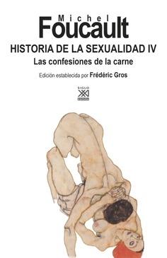 HISTORIA DE LA SEXUALIDAD IV "LAS CONFESIONES DE LA CARNE". 