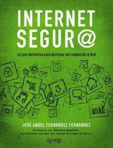 INTERNET SEGURO "LA GUÍA DEFINITIVA PARA DISFRUTAR SIN RIESGOS DE LA RED". 