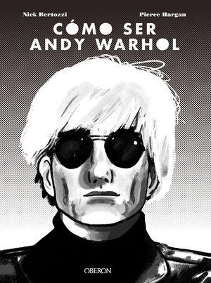 CÓMO SER ANDY WARHOL. 