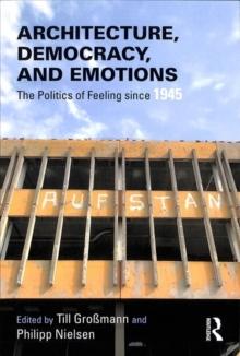 ARCHITECTURE, DEMOCRACY AND EMOTIONS. THE POLITICS OF FEELING SINCE 1945