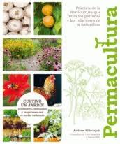 PERMACULTURA. CULTIVE UN JARDIN PRODUCTIVO, SOSTENIBLE Y RESPETUOSO CON EL MEDIO AMBIENTE. 