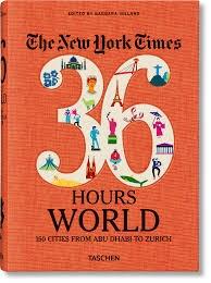 NYT. 36 HOURS. WORLD. 150 CITIES FROM ABU DHABI TO ZURICH. 