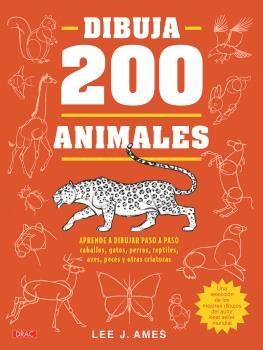 DIBUJA 200 ANIMALES "APRENDE A DIBUJAR PASO A PASO CABALLOS, GATOS, PERROS, REPTILES, AVES, P". 