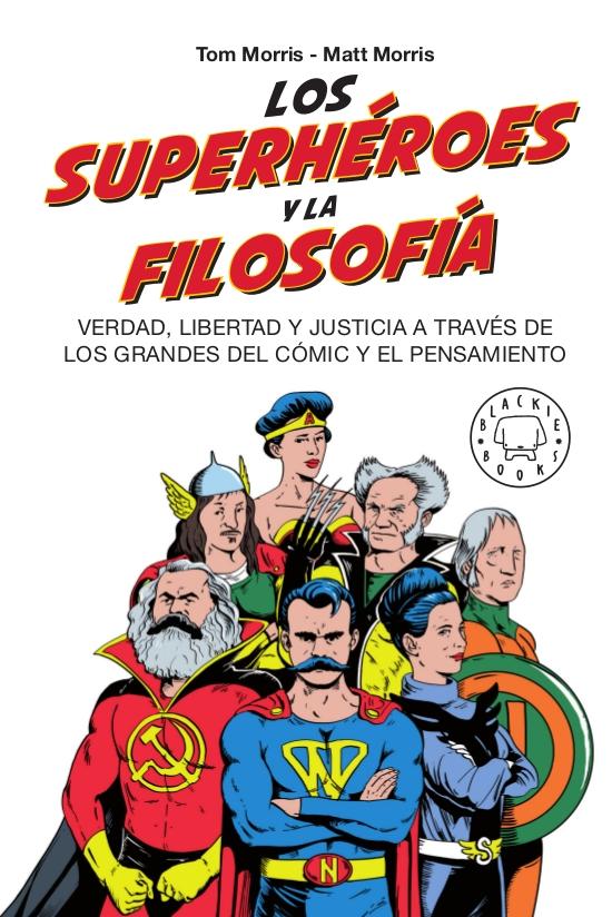 SUPERHÉROES Y LA FILOSOFÍA, LOS "VERDAD, LIBERTAD Y JUSTICIA A TRAVÉS DE LOS GRANDES DEL CÓMIC Y EL PENSA"