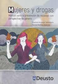 MUJERES Y DROGAS "MANUAL PARA LA PREVENCIÓN DE RECAÍDAS CON PERSPECTIVA DE GÉNERO". 