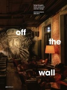 DREIMETA: OFF THE WALL. FLYING THOUGHTS: HOTEL, RESTAURANT AND BAR DESIGN. DREIMETA PROJECTS 2003- 2018. 