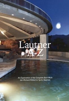 LAUTNER A-Z. AN EXPLORATION OF THE COMPLETE BUILT WORK. 