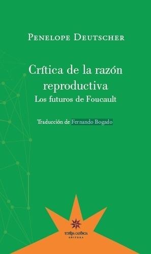 CRÍTICA DE LA RAZÓN REPRODUCTIVA "LOS FUTUROS DE FOUCAULT"