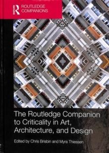 ROUTLEDGE COMPANION TO CRITICALITY IN ART, ARCHITECTURE ANS DESIGN. 