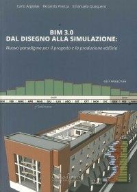 BIM 3.0 DAL DISEGNO ALLA SIMULAZIONE. NUOVO PARADIGMA PER IL PROGETTO E LA PRODUZIONE EDILIZIA