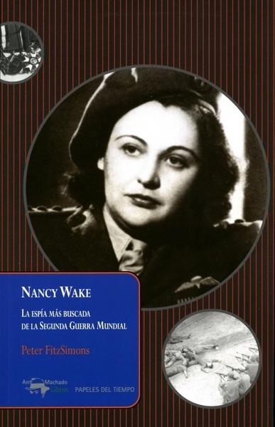 NANCY WAKE "LA ESPÍA MÁS BUSCADA DE LA SEGUNDA GUERRA MUNDIAL". 