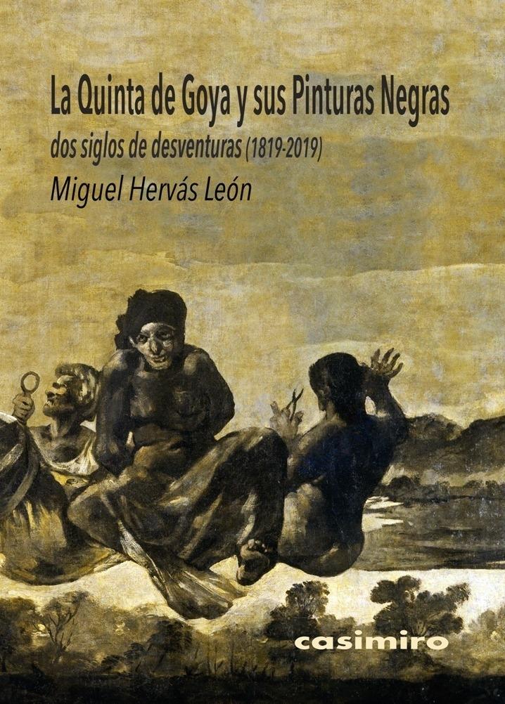 QUINTA DE GOYA Y SUS PINTURAS NEGRAS, LA "DOS SIGLOS DE DESVENTURAS (1819-2019)". 