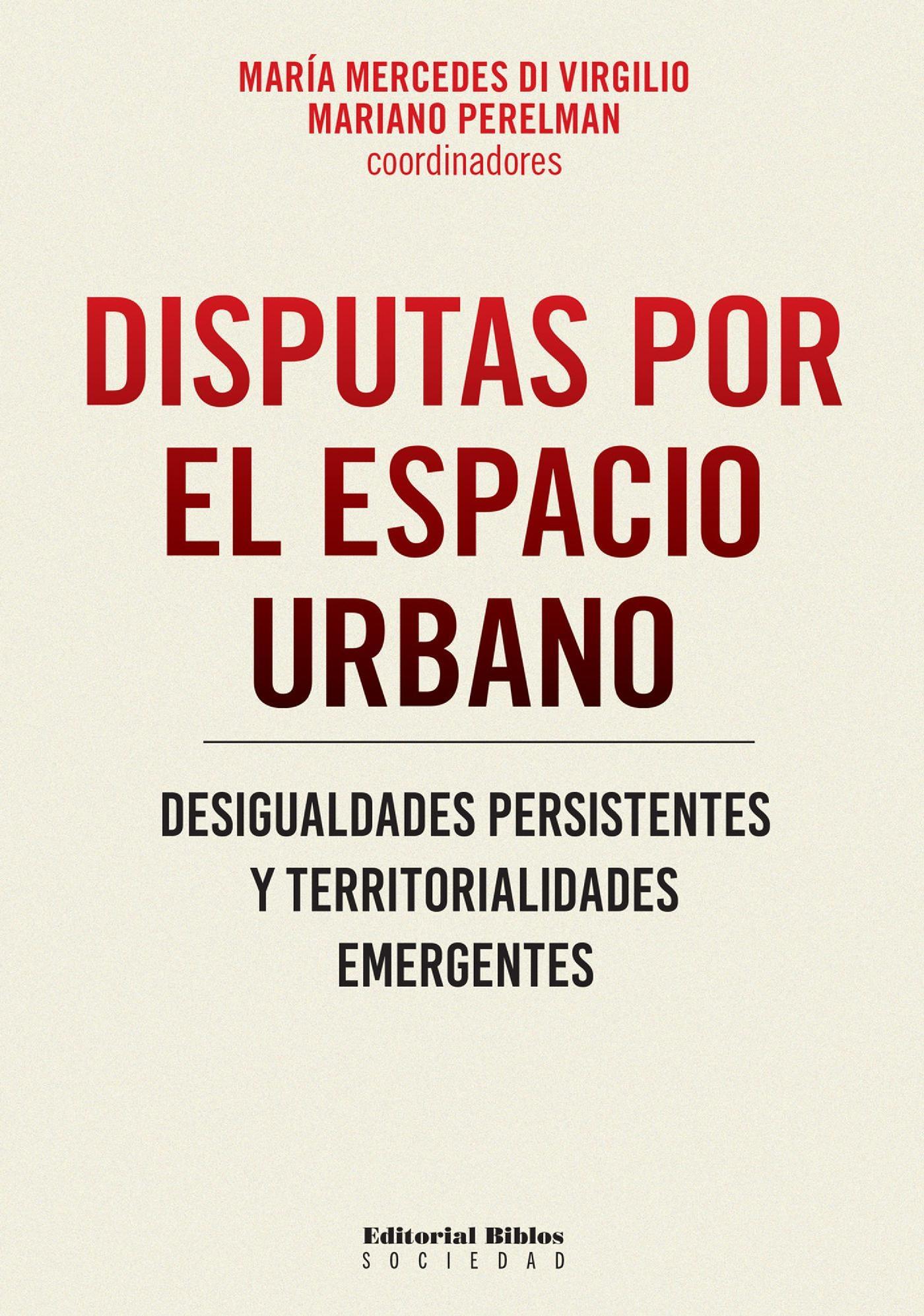 DISPUTAS POR EL ESPACIO URBANO  "DESIGUALDADES PERSISTENTES Y TERRITORIALIDADES EMERGENTES"