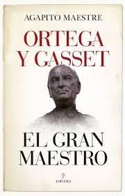 ORTEGA Y GASSET, EL GRAN MAESTRO. 