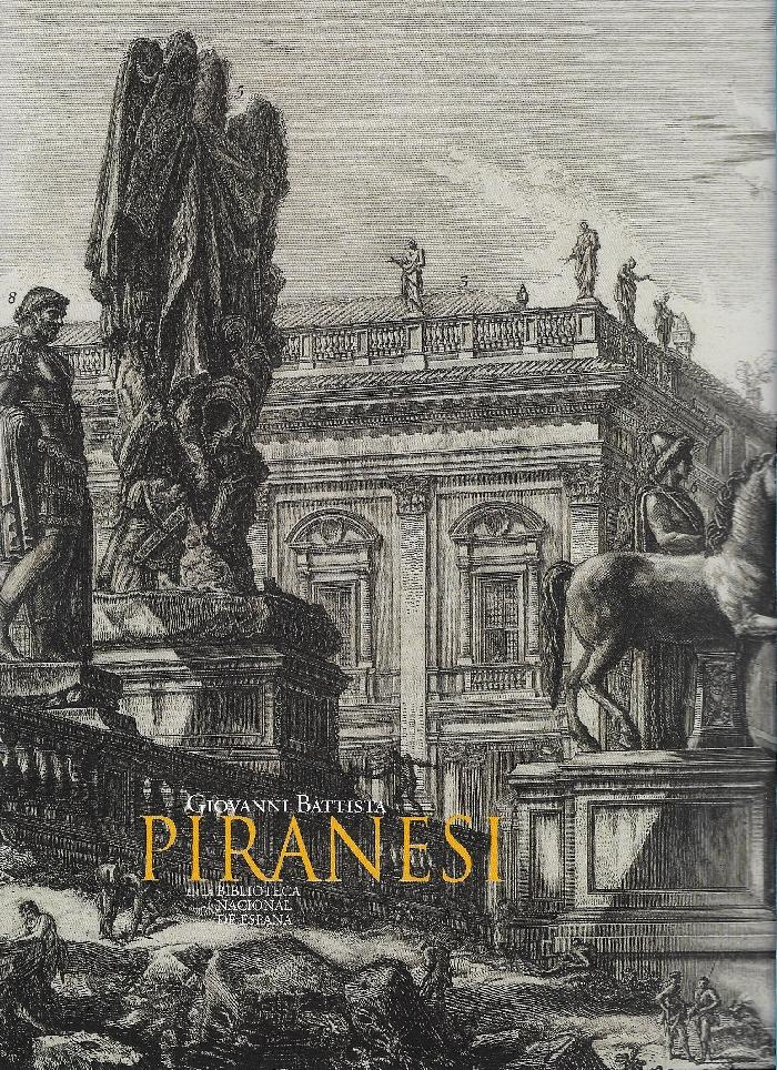 PIRANESI: GIOVANNI BATTISTA PIRANESI EN LA BIBLIOTECA NACIONAL DE ESPAÑA
