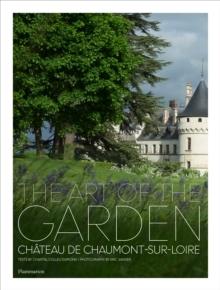 ART OF THE GARDEN. CHATEAU DE CHAUMONT- SUR- LOIRE