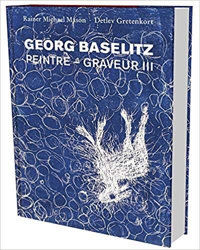 GEORG BASELITZ: CATALOGUE RAISONNEÉ OF THE GRAPHIC WORK 1983-1989