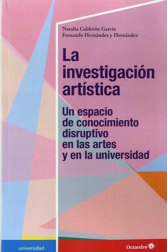 INVESTIGACION ARTISTICA, LA "UN ESPACIO DE CONOCIMIENTO DISRUPTIVO EN LAS ARTES Y EN LA UNIVERSIDAD"