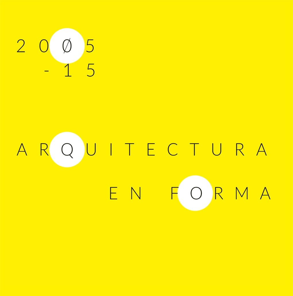 ARQUITECTURA EN FORMACIÓN 2005-15. 