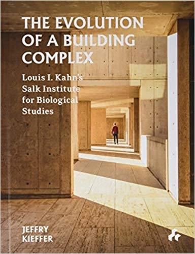 KAHN: THE EVOLUTION OF A BUILDING COMPLEX. LUIS  I. KAHN´S SALK INSTITUTE FOR BIOLOGICAL STUDIES. 