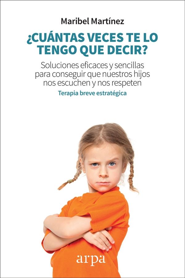 ¿CUÁNTAS VECES TE LO TENGO QUE DECIR? "SOLUCIONES EFICACES Y SENCILLAS PARA CONSEGUIR QUE NUESTROS HIJOS NOS ES". 