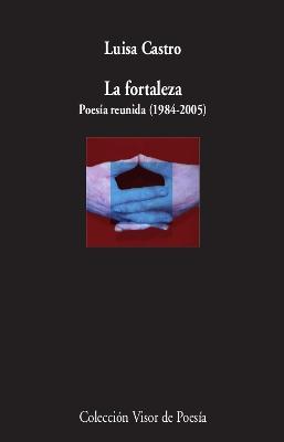 LA FORTALEZA "POESÍA REUNIDA (1984-2005)"