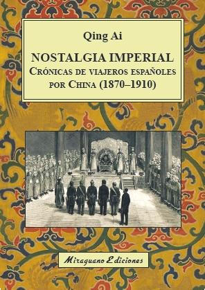 NOSTALGIA IMPERIAL. CRÓNICAS DE VIAJEROS ESPAÑOLES POR CHINA (1870-1910). 