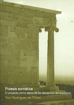 POIESIS SOMATICA "EL PROYECTO COMO TEATRO DE LAS DECISIONES DEL ARQUITECTO". 