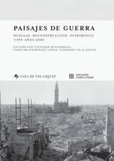 PAISAJES DE GUERRA "HUELLAS, RECONSTRUCCIÓN, PATRIMONIO (1939 - AÑOS 2000)".