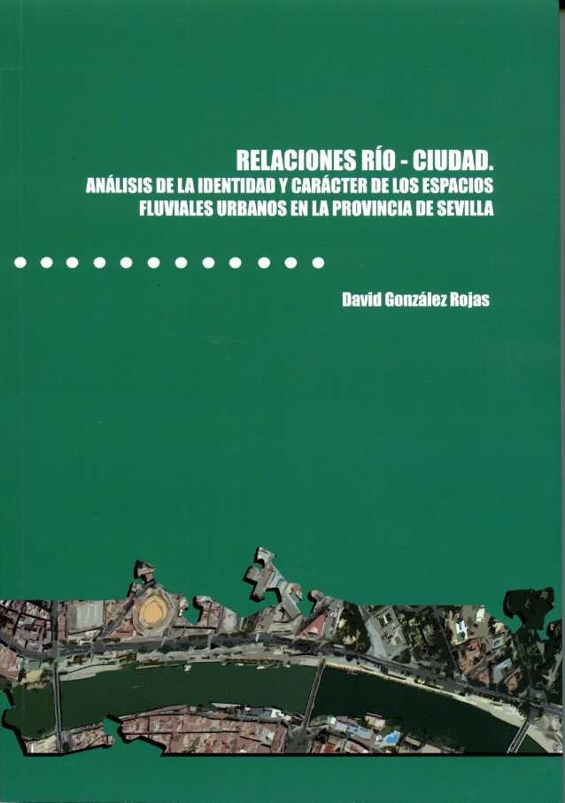 RELACIONES RÍO-CIUDAD. ANÁLISIS DE LA IDENTIDAD Y CARÁCTER DE LOS ESPACIOS FLUVIALES