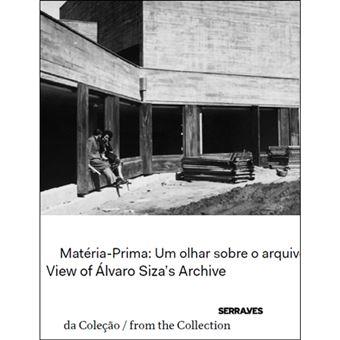 SIZA: MATERIA PRIMA: UM OLHAR SOBRE O ARQUIVO DE ALVARO SIZA / VIEW OF ALVARO SIZA´S ARCHIVE  "COLECAO SERRALVES"