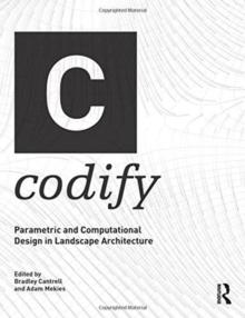 CODIFY : PARAMETRIC AND COMPUTATIONAL DESIGN IN LANDSCAPE ARCHITECTURE. 