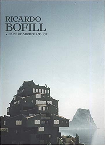 BOFILL: RICARDO BOFILL. VISIONS OF ARCHITECTURE. 