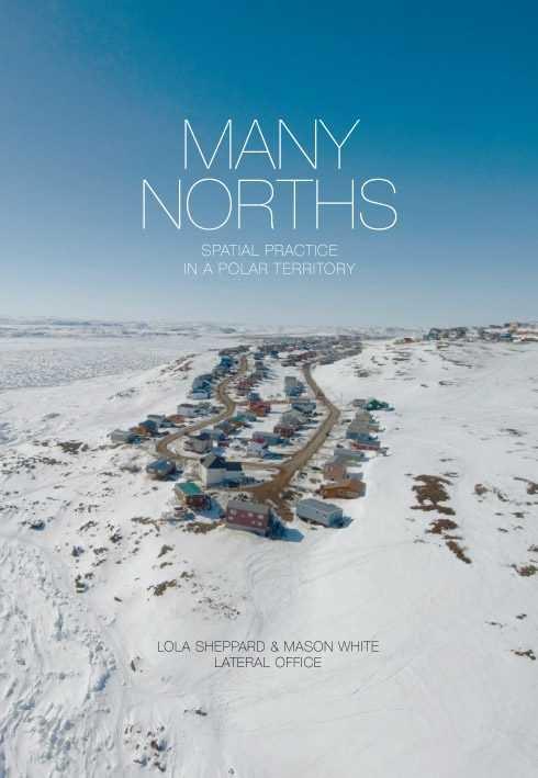 MANY NORTHS "SPATIAL PRACTICE IN A POLAR TERRITORY"