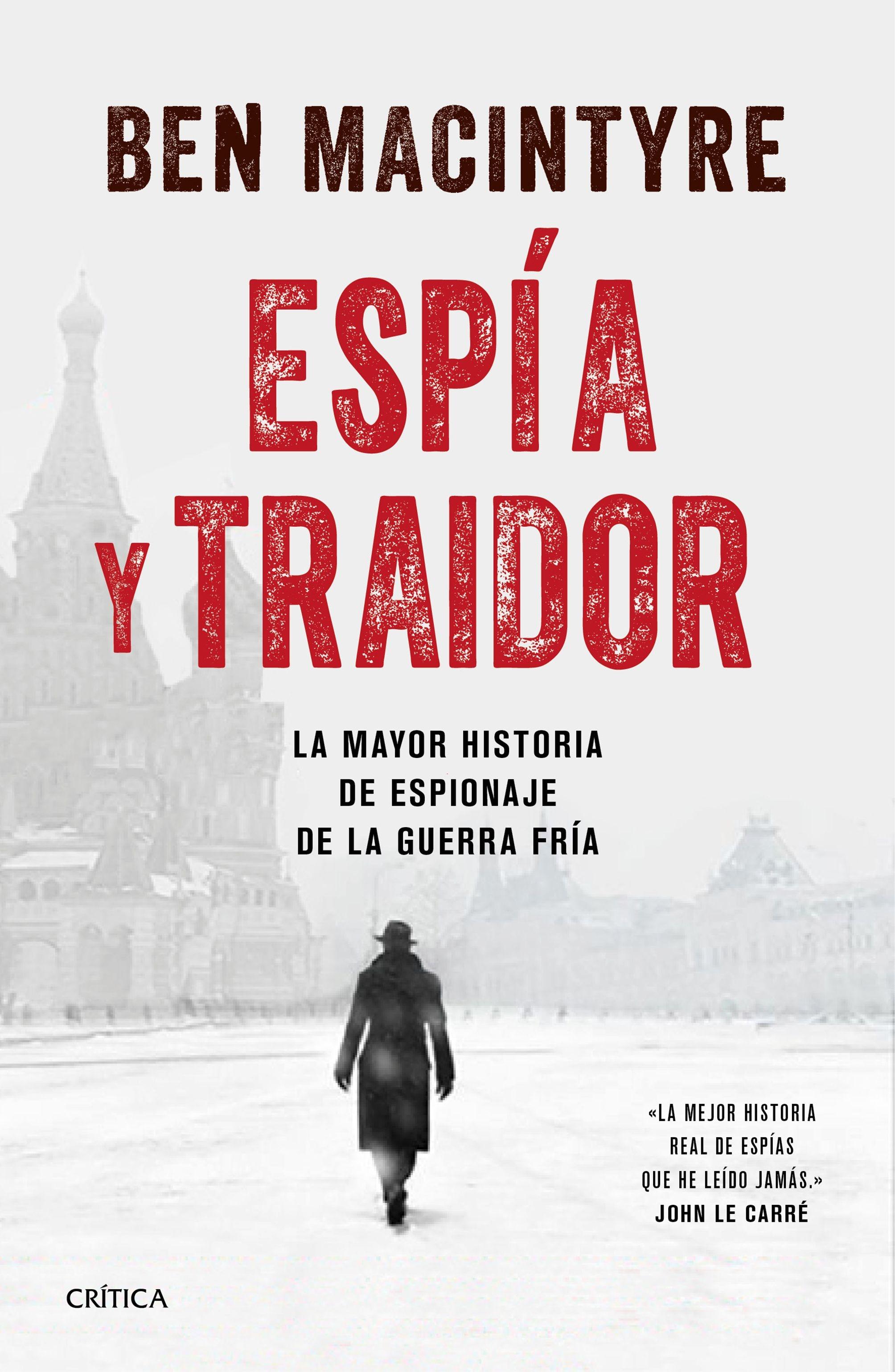 ESPIA Y TRAIDOR. LA MAYOR HISTORIA DE ESPIONAJE DE LA GUERRA FRIA. 