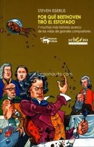 POR QUE BEETHOVEN TIRO EL ESTOFADO "Y MUCHAS MAS HISTORIAS ACERCA DE LAS VIDAS DE GRANDES COMPOSITORES"