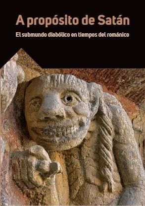 A PROPÓSITO DE SATÁN. EL SUBMUNDO DIABÓLICO EN TIEMPOS DEL ROMÁNICO..