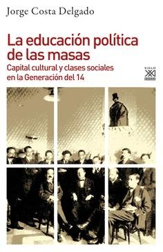 EDUCACIÓN POLÍTICA DE LAS MASAS, LA "CAPITAL CULTURAL Y CLASES SOCIALES EN LA GENERACIÓN DEL 14". 