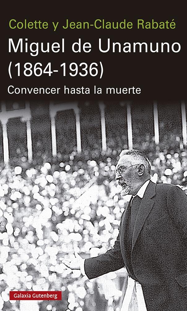 MIGUEL DE UNAMUNO (1864-1936) "CONVENCER HASTA LA MUERTE"