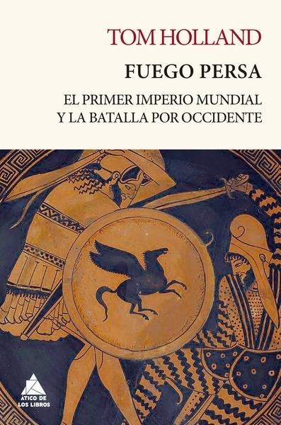 FUEGO PERSA "EL PRIMER IMPERIO MUNDIAL Y LA BATALLA POR OCCIDENTE"