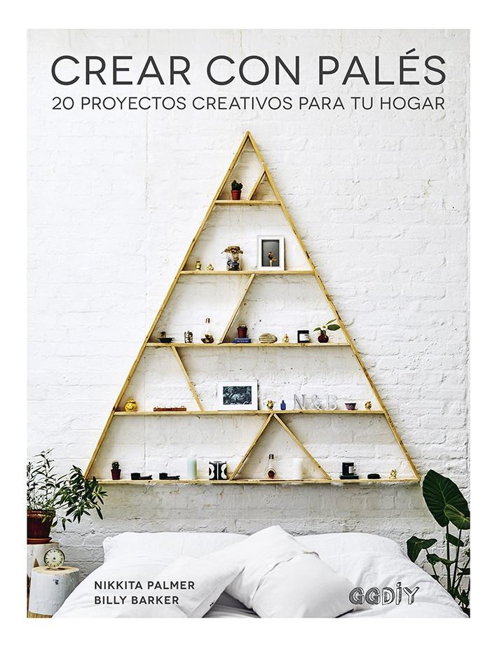 CREAR CON PALÉS "20 PROYECTOS CREATIVOS PARA TU HOGAR"