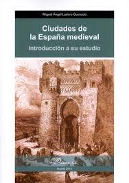 CIUDADES DE LA ESPAÑA MEDIEVAL "INTRODUCCIÓN A SU ESTUDIO"