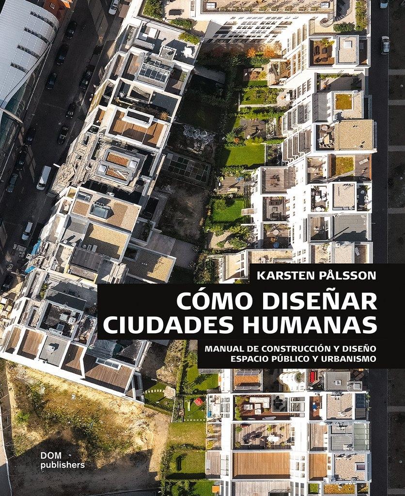 COMO DISEÑAR CIUDADES HUMANAS "MANUAL DE CONSTRUCCION Y DISEÑO ESPACIO PUBLICO Y URBANISMO". 