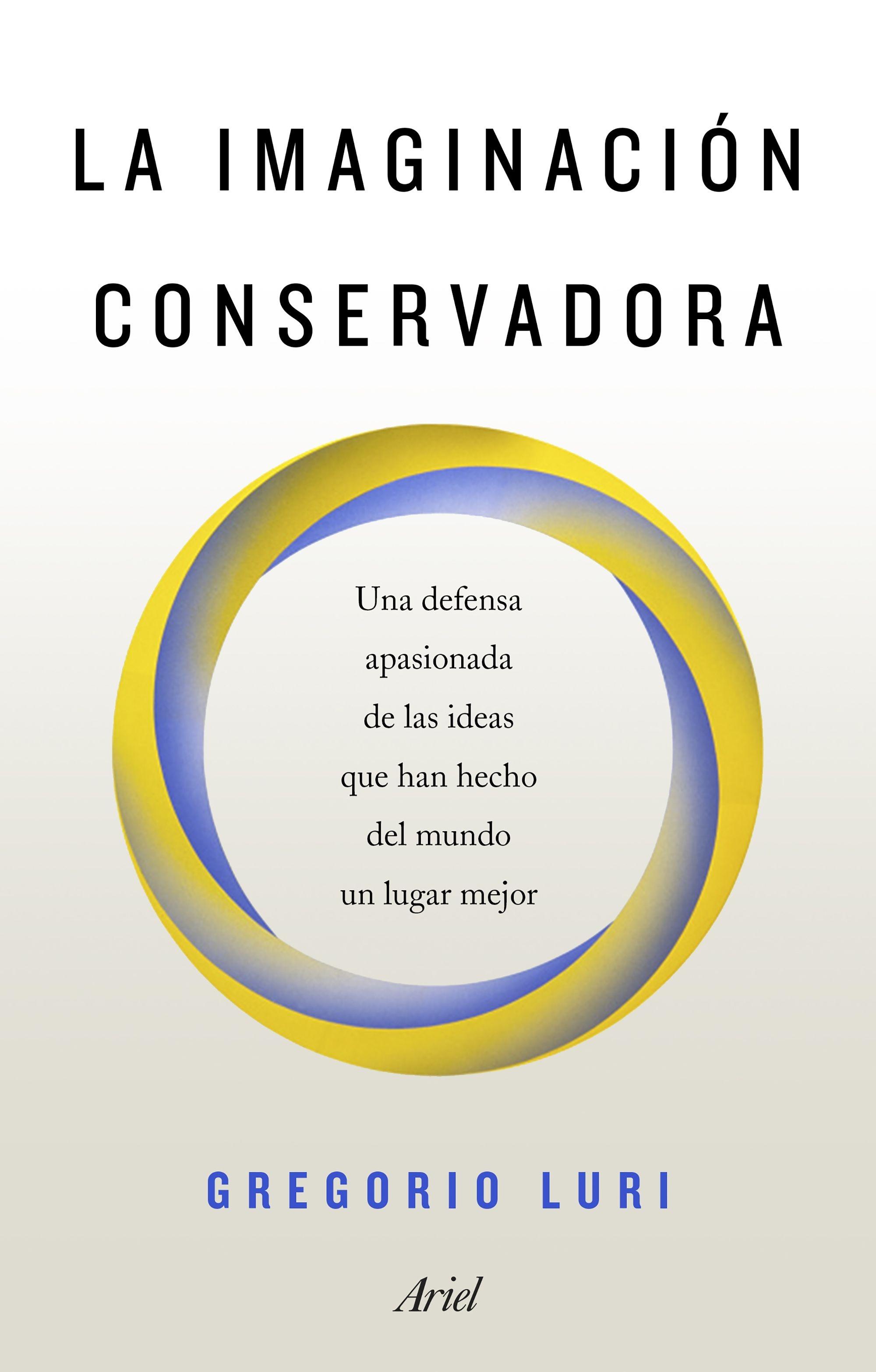 IMAGINACIÓN CONSERVADORA "UNA DEFENSA APASIONADA DE LAS IDEAS QUE HAN HECHO DEL MUNDO UN LUGAR MEJOR"