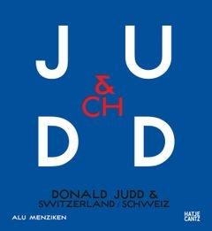 JUDD:  DONALD JUDD & SWITZERLAND. 