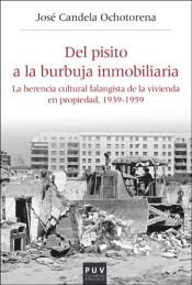 DEL PISITO A LA BURBUJA INMOBILIARIA "LA HERENCIA CULTURAL FALANGISTA DE LA VIVIENDA EN PROPIEDAD, 1939-1959". 