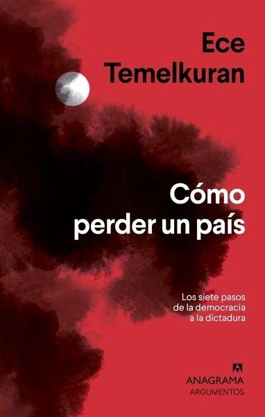 COMO PERDER UN PAIS "LOS SIETE PASOS QUE VAN DE LA DEMOCRACIA A LA DICTADURA"