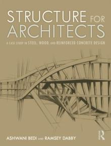 STRUCTURE FOR ARCHITECTS : A CASE STUDY IN STEEL, WOOD, AND REINFORCED CONCRETE DESIGN. 